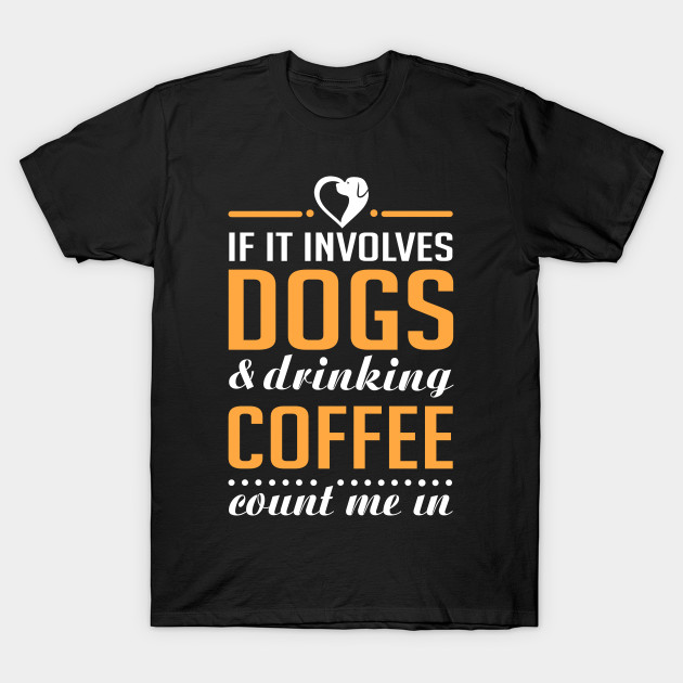 Dogs and Coffee Dogs TShirt TeePublic